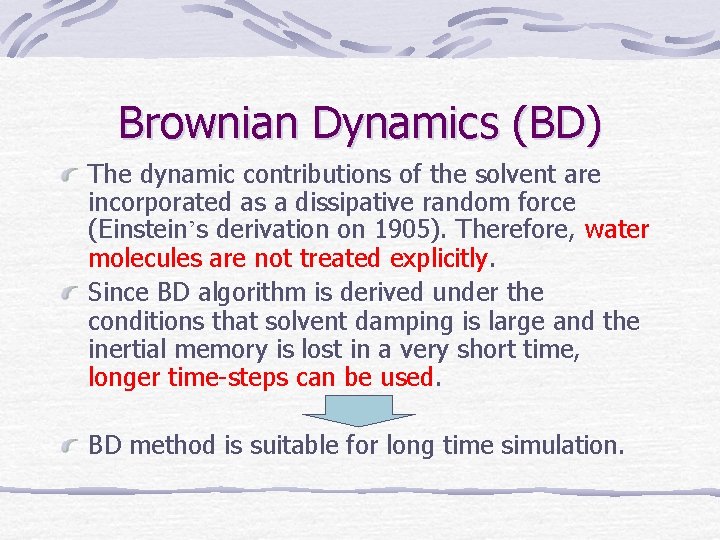 Brownian Dynamics (BD) The dynamic contributions of the solvent are incorporated as a dissipative