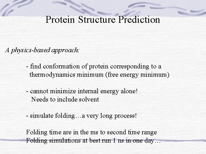 Protein Structure Prediction A physics-based approach: - find conformation of protein corresponding to a