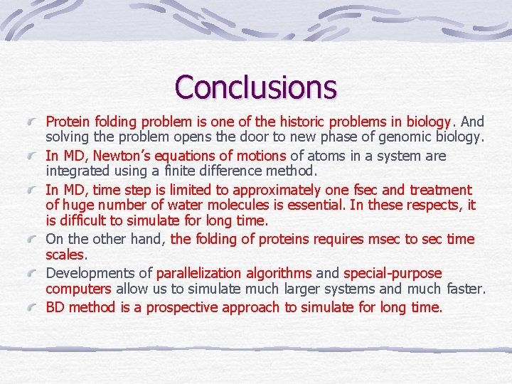Conclusions Protein folding problem is one of the historic problems in biology. And solving
