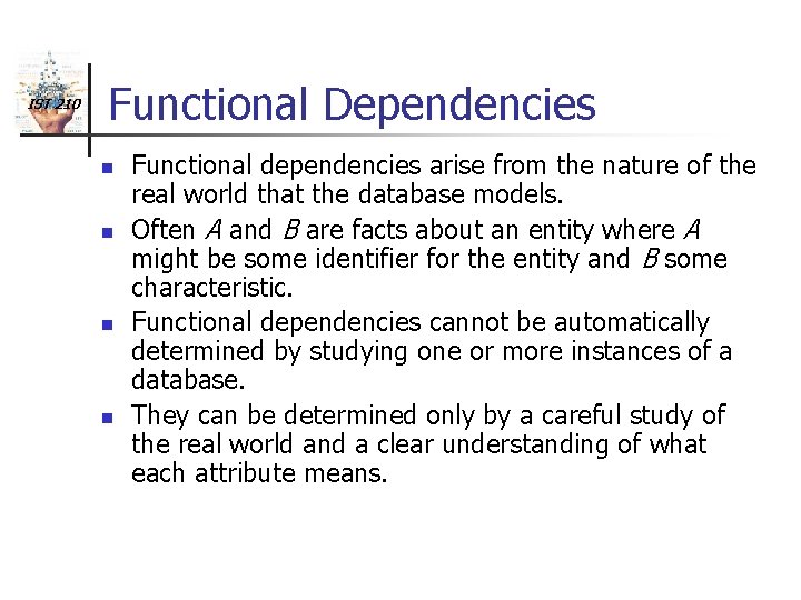 IST 210 Functional Dependencies n n Functional dependencies arise from the nature of the