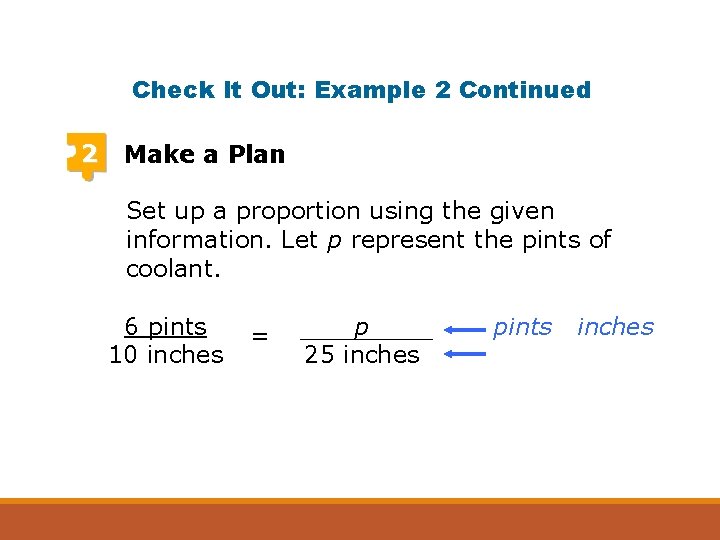 Check It Out: Example 2 Continued 2 Make a Plan Set up a proportion