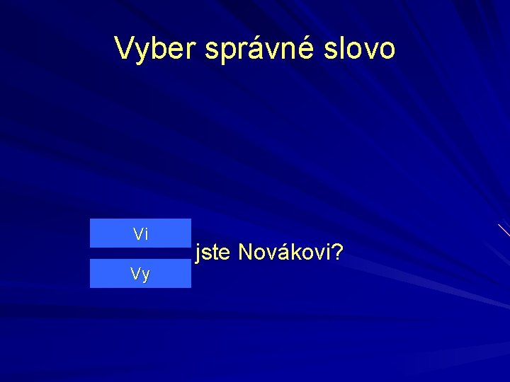 Vyber správné slovo Vi Vy jste Novákovi? 