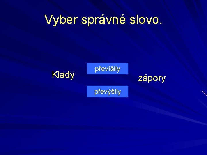 Vyber správné slovo. Klady převíšily převýšily zápory 