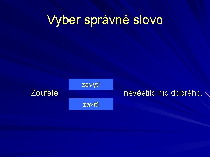 Vyber správné slovo Zoufalé zavytí zavití nevěstilo nic dobrého. . 