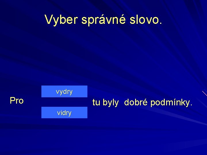 Vyber správné slovo. Pro vydry tu byly dobré podmínky. vidry 