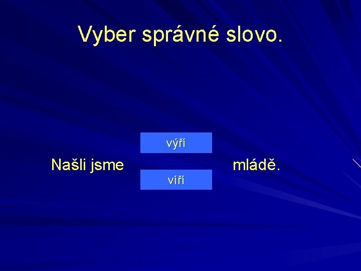 Vyber správné slovo. výří Našli jsme víří mládě. 