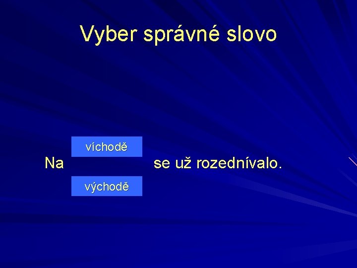 Vyber správné slovo Na víchodě východě se už rozednívalo. 