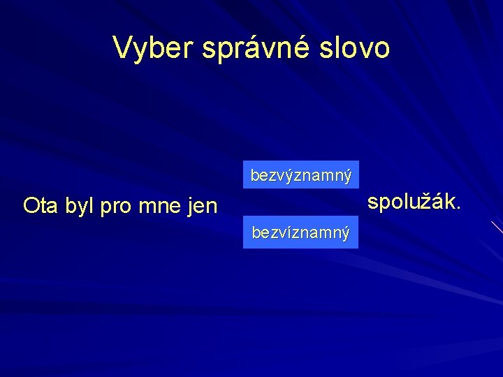 Vyber správné slovo bezvýznamný spolužák. Ota byl pro mne jen bezvíznamný 