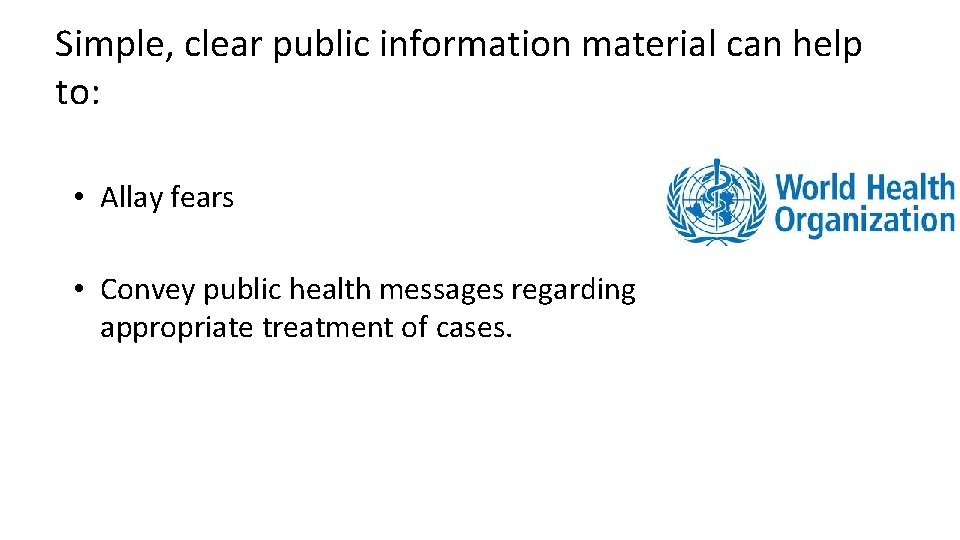 Simple, clear public information material can help to: • Allay fears • Convey public