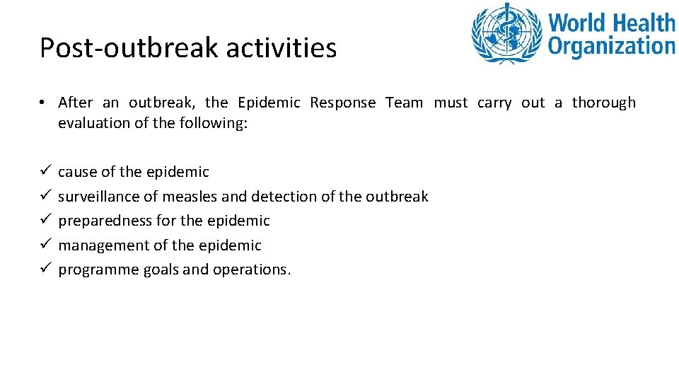 Post-outbreak activities • After an outbreak, the Epidemic Response Team must carry out a