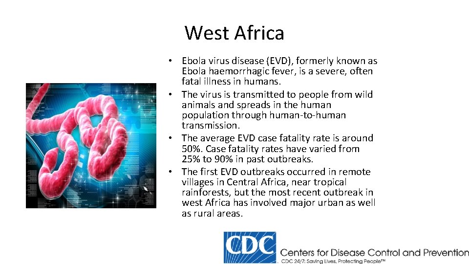 West Africa • Ebola virus disease (EVD), formerly known as Ebola haemorrhagic fever, is