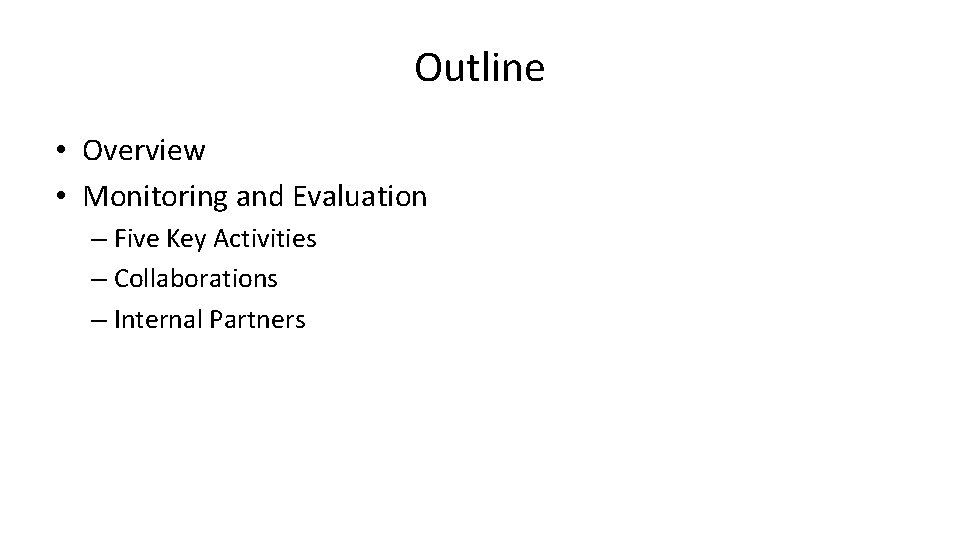 Outline • Overview • Monitoring and Evaluation – Five Key Activities – Collaborations –