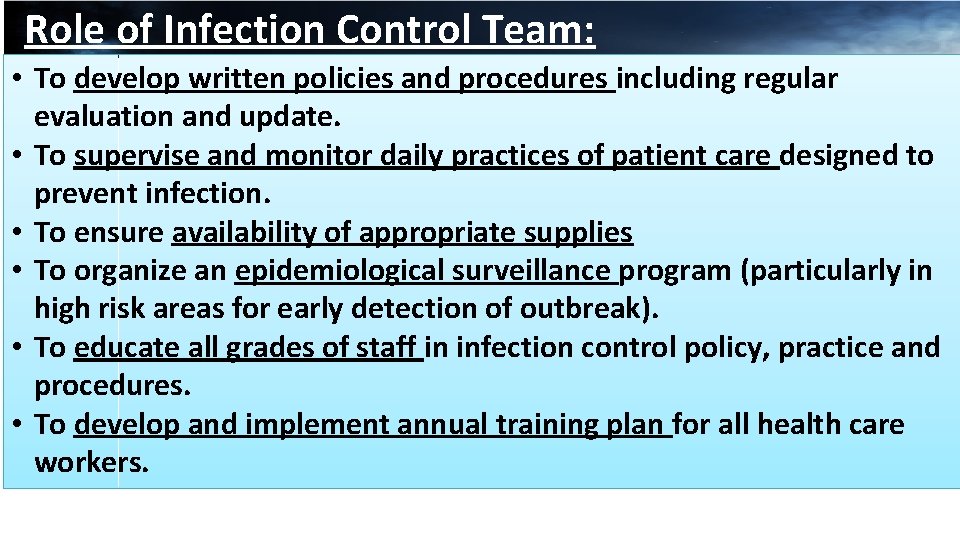 Role of Infection Control Team: • To develop written policies and procedures including regular