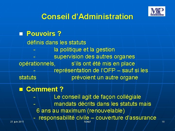 Conseil d’Administration Pouvoirs ? définis dans les statuts la politique et la gestion supervision