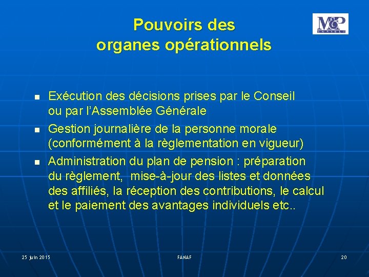 Pouvoirs des organes opérationnels Exécution des décisions prises par le Conseil ou par l’Assemblée