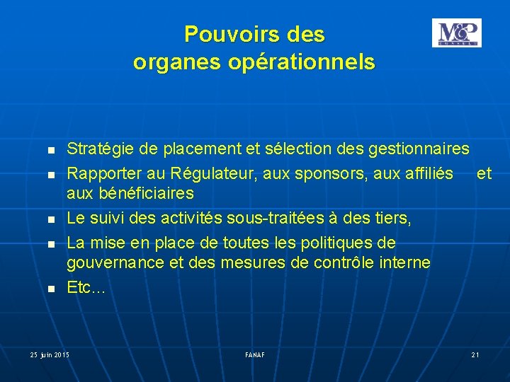 Pouvoirs des organes opérationnels Stratégie de placement et sélection des gestionnaires Rapporter au Régulateur,