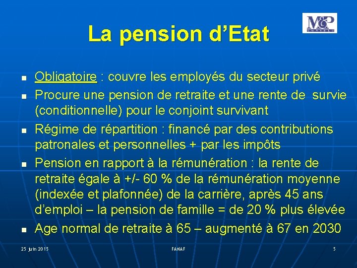 La pension d’Etat Obligatoire : couvre les employés du secteur privé Procure une pension