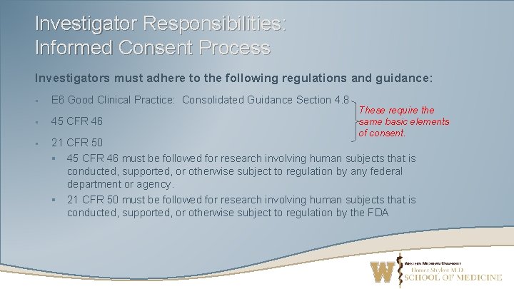 Investigator Responsibilities: Informed Consent Process Investigators must adhere to the following regulations and guidance: