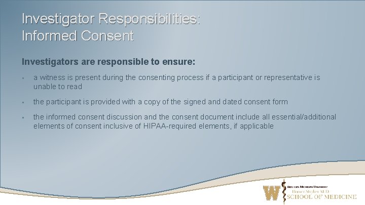 Investigator Responsibilities: Informed Consent Investigators are responsible to ensure: § a witness is present