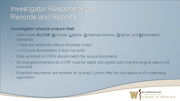 Investigator Responsibilities: Records and Reports Investigator should ensure that: § Data meets ALCOA (Accurate,