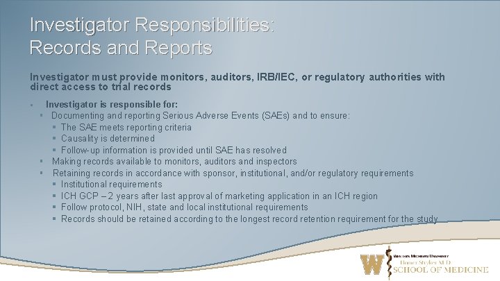 Investigator Responsibilities: Records and Reports Investigator must provide monitors, auditors, IRB/IEC, or regulatory authorities