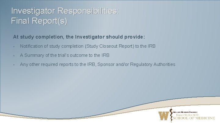 Investigator Responsibilities: Final Report(s) At study completion, the Investigator should provide: § Notification of