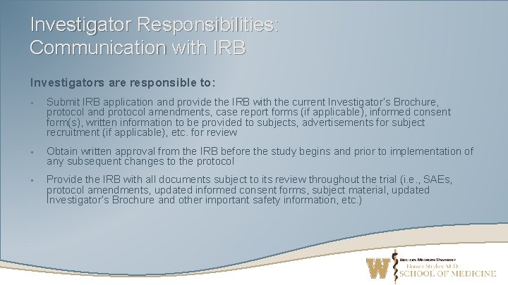 Investigator Responsibilities: Communication with IRB Investigators are responsible to: § Submit IRB application and