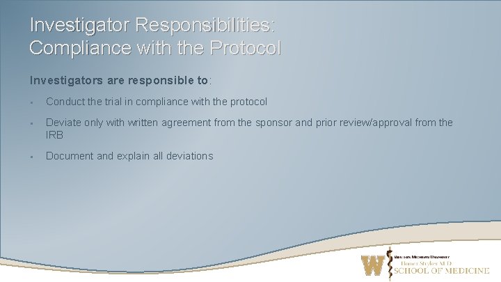 Investigator Responsibilities: Compliance with the Protocol Investigators are responsible to: § Conduct the trial