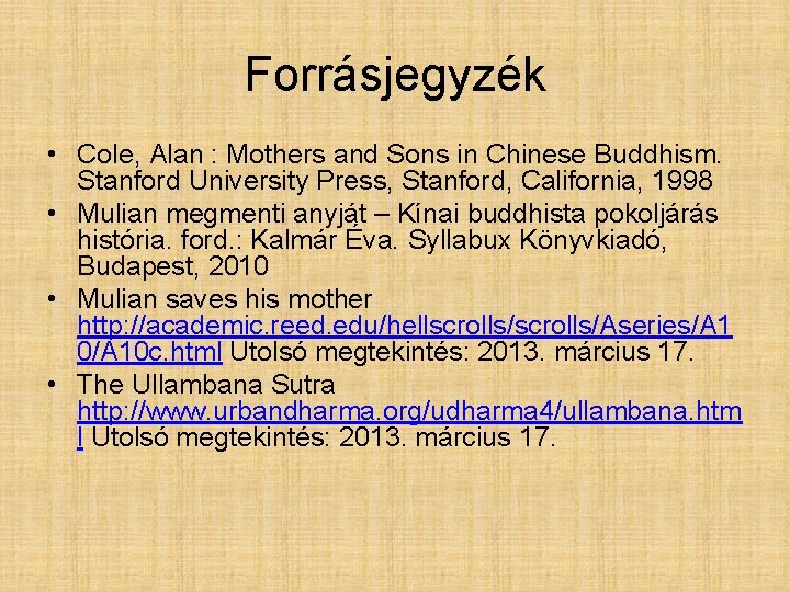 Forrásjegyzék • Cole, Alan : Mothers and Sons in Chinese Buddhism. Stanford University Press,