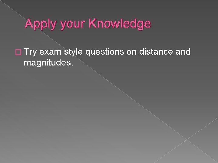 Apply your Knowledge � Try exam style questions on distance and magnitudes. 