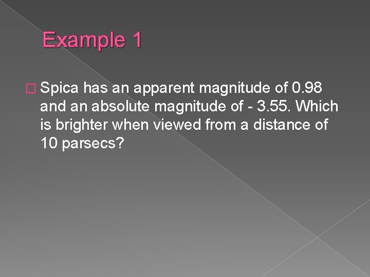 Example 1 � Spica has an apparent magnitude of 0. 98 and an absolute