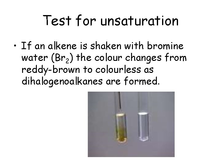 Test for unsaturation • If an alkene is shaken with bromine water (Br 2)