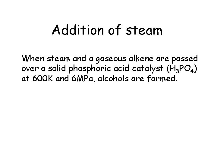 Addition of steam When steam and a gaseous alkene are passed over a solid