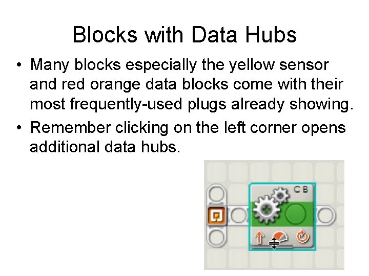 Blocks with Data Hubs • Many blocks especially the yellow sensor and red orange