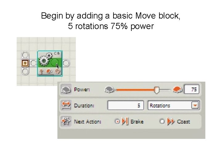 Begin by adding a basic Move block, 5 rotations 75% power 