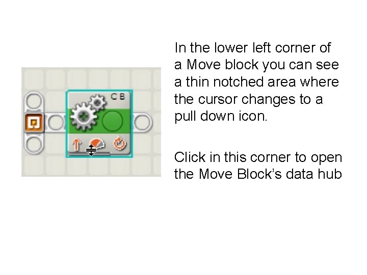 In the lower left corner of a Move block you can see a thin