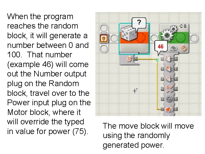 When the program reaches the random block, it will generate a number between 0