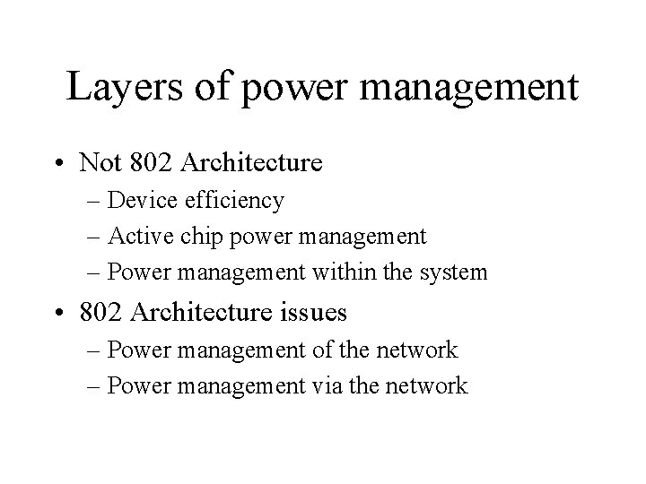 Layers of power management • Not 802 Architecture – Device efficiency – Active chip
