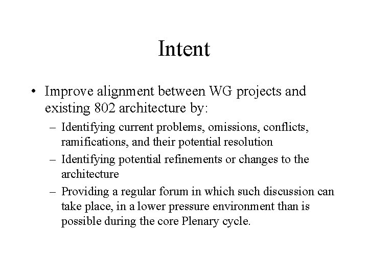Intent • Improve alignment between WG projects and existing 802 architecture by: – Identifying