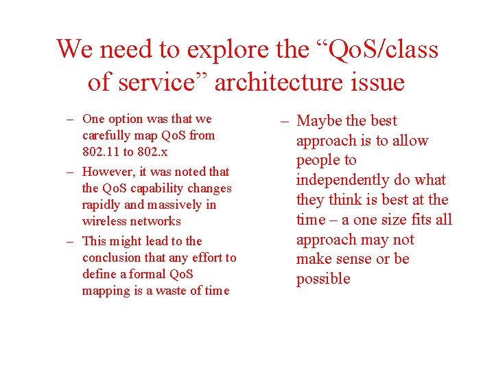 We need to explore the “Qo. S/class of service” architecture issue – One option