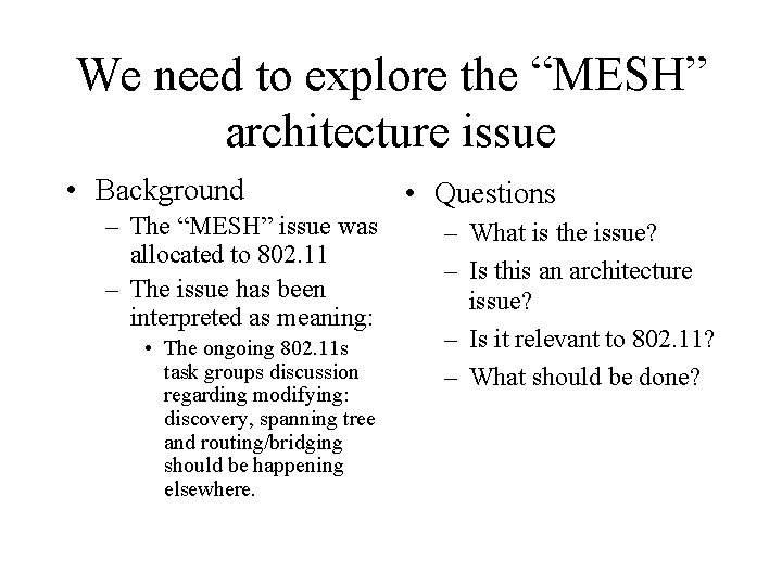 We need to explore the “MESH” architecture issue • Background – The “MESH” issue