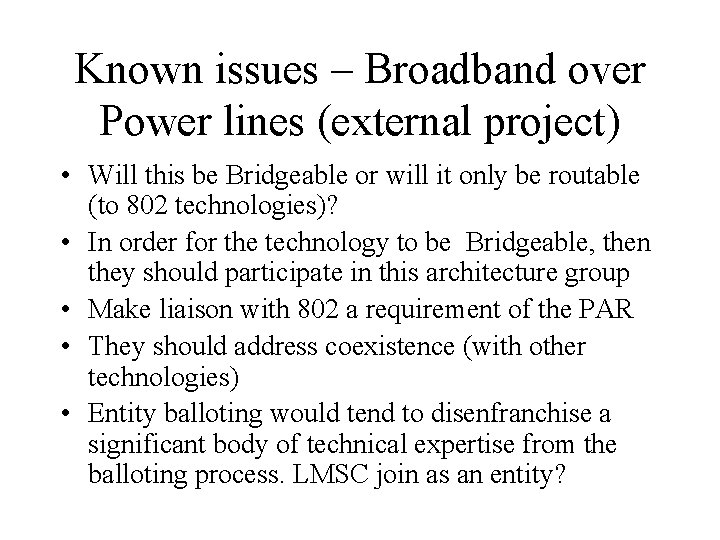 Known issues – Broadband over Power lines (external project) • Will this be Bridgeable