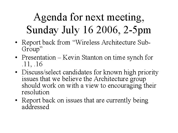 Agenda for next meeting, Sunday July 16 2006, 2 -5 pm • Report back