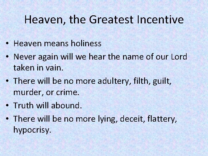 Heaven, the Greatest Incentive • Heaven means holiness • Never again will we hear