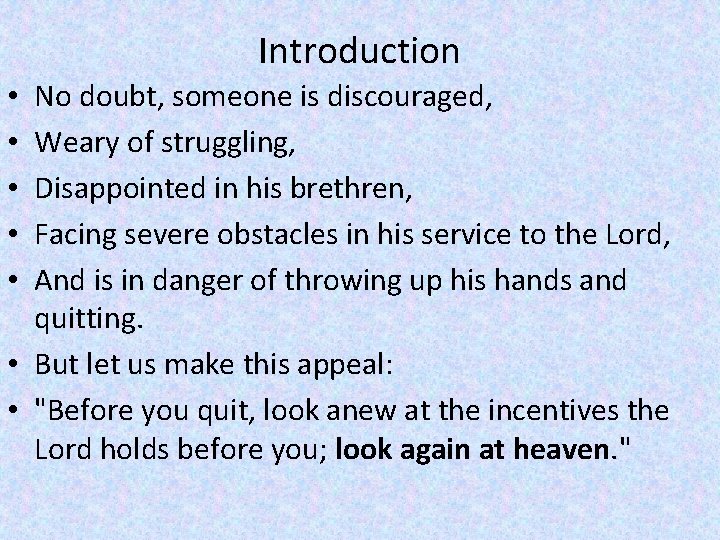 Introduction No doubt, someone is discouraged, Weary of struggling, Disappointed in his brethren, Facing