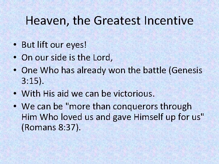 Heaven, the Greatest Incentive • But lift our eyes! • On our side is