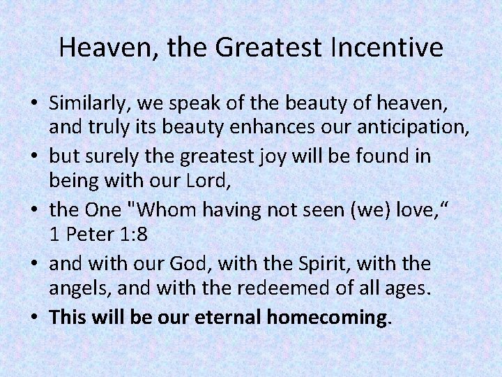 Heaven, the Greatest Incentive • Similarly, we speak of the beauty of heaven, and