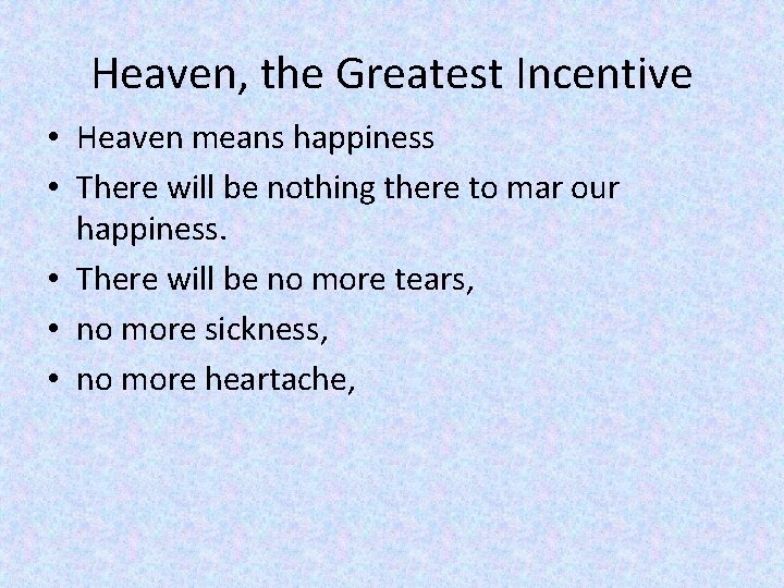 Heaven, the Greatest Incentive • Heaven means happiness • There will be nothing there