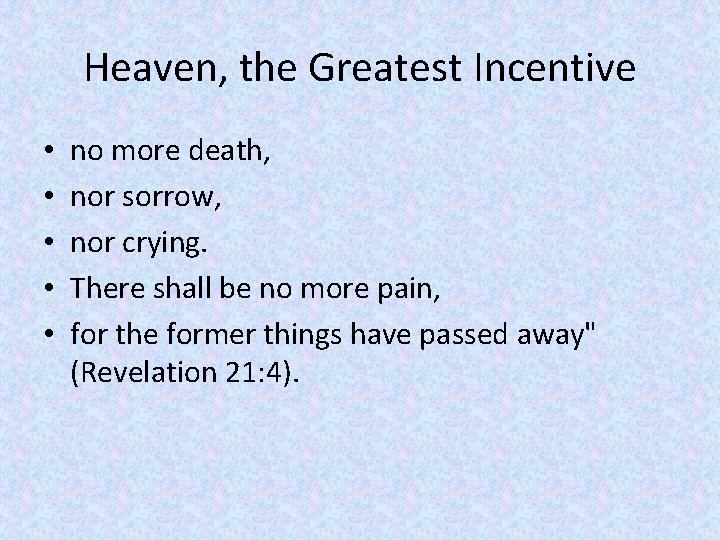 Heaven, the Greatest Incentive • • • no more death, nor sorrow, nor crying.