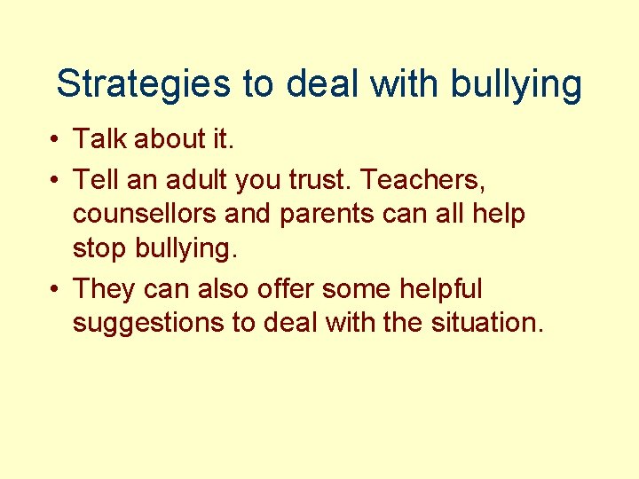 Strategies to deal with bullying • Talk about it. • Tell an adult you